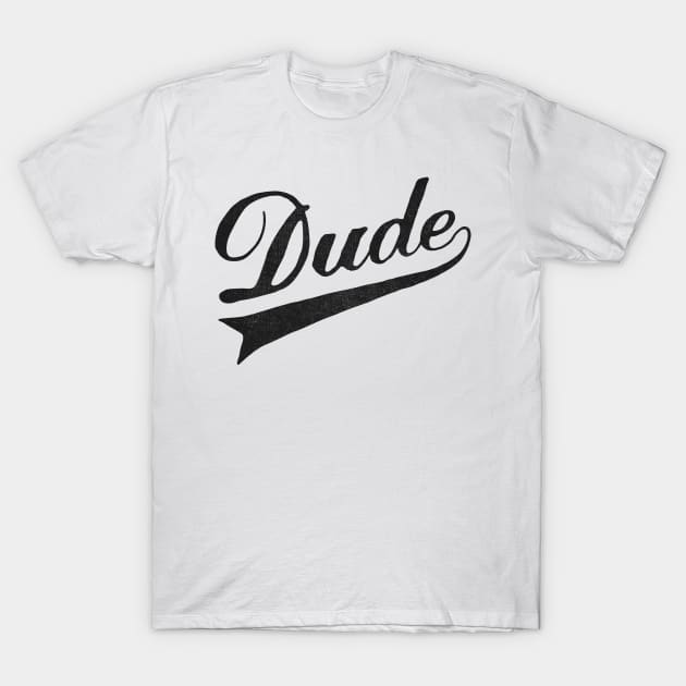 Dude T-Shirt by speakerine
